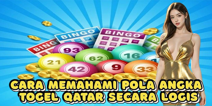 Cara Memahami Pola Angka Togel Qatar Secara Logis
