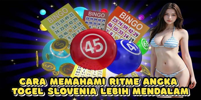 Cara Memahami Ritme Angka Togel Slovenia Lebih Mendalam