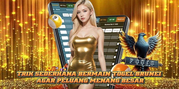 Trik Sederhana Bermain Togel Brunei Agar Peluang Menang Besar
