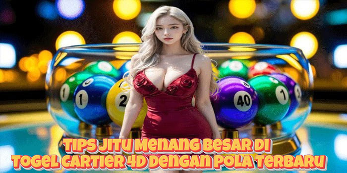 Tips Jitu Menang Besar di Togel Cartier 4D Dengan Pola Terbaru