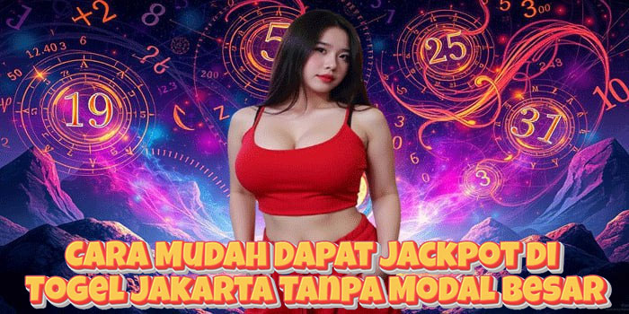 Cara Mudah Dapat Jackpot di Togel Jakarta Tanpa Modal Besar